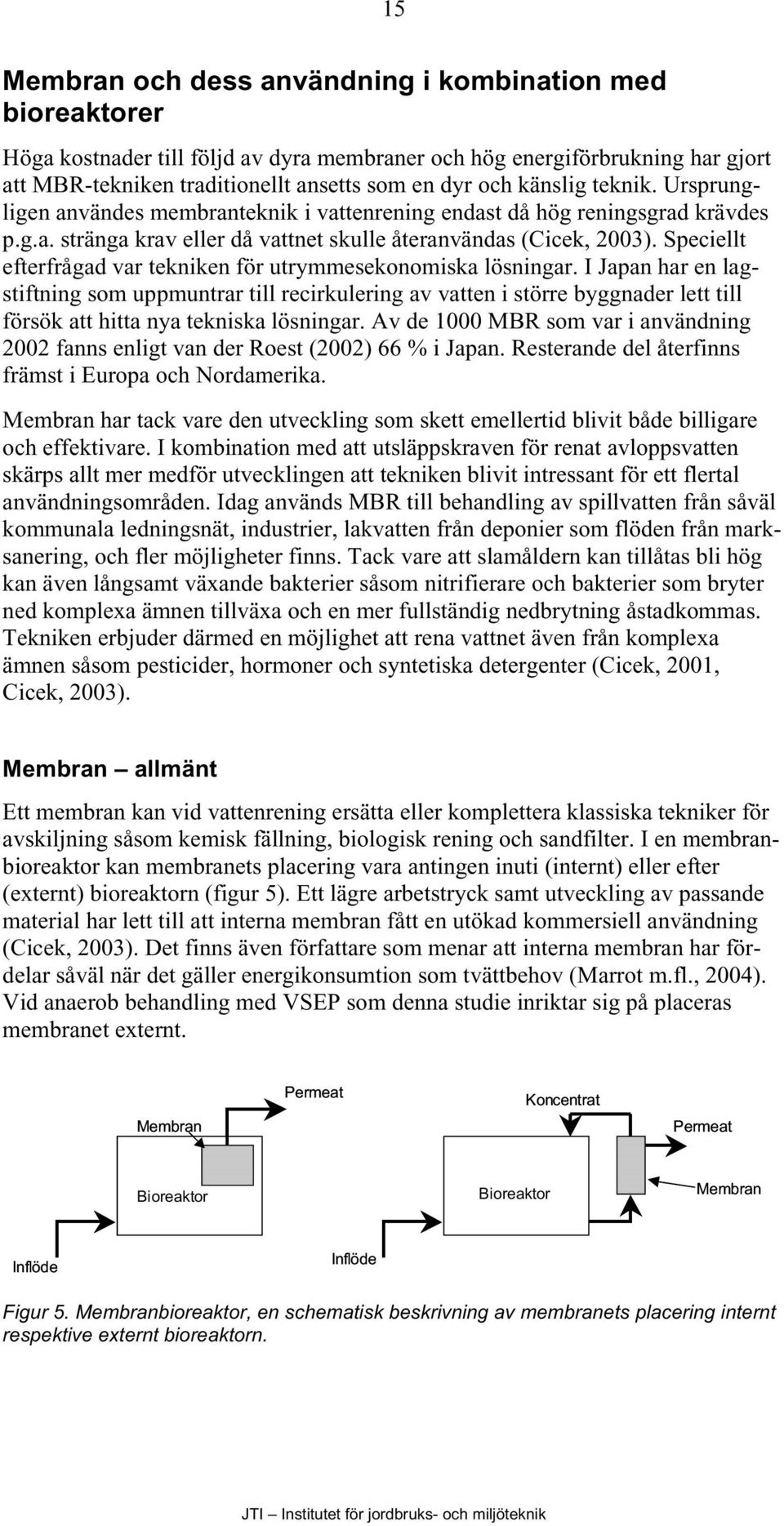 Speciellt efterfrågad var tekniken för utrymmesekonomiska lösningar.