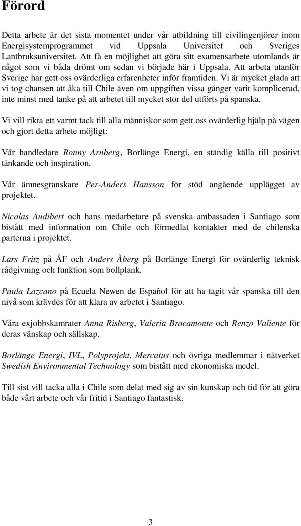 Att arbeta utanför Sverige har gett oss ovärderliga erfarenheter inför framtiden.