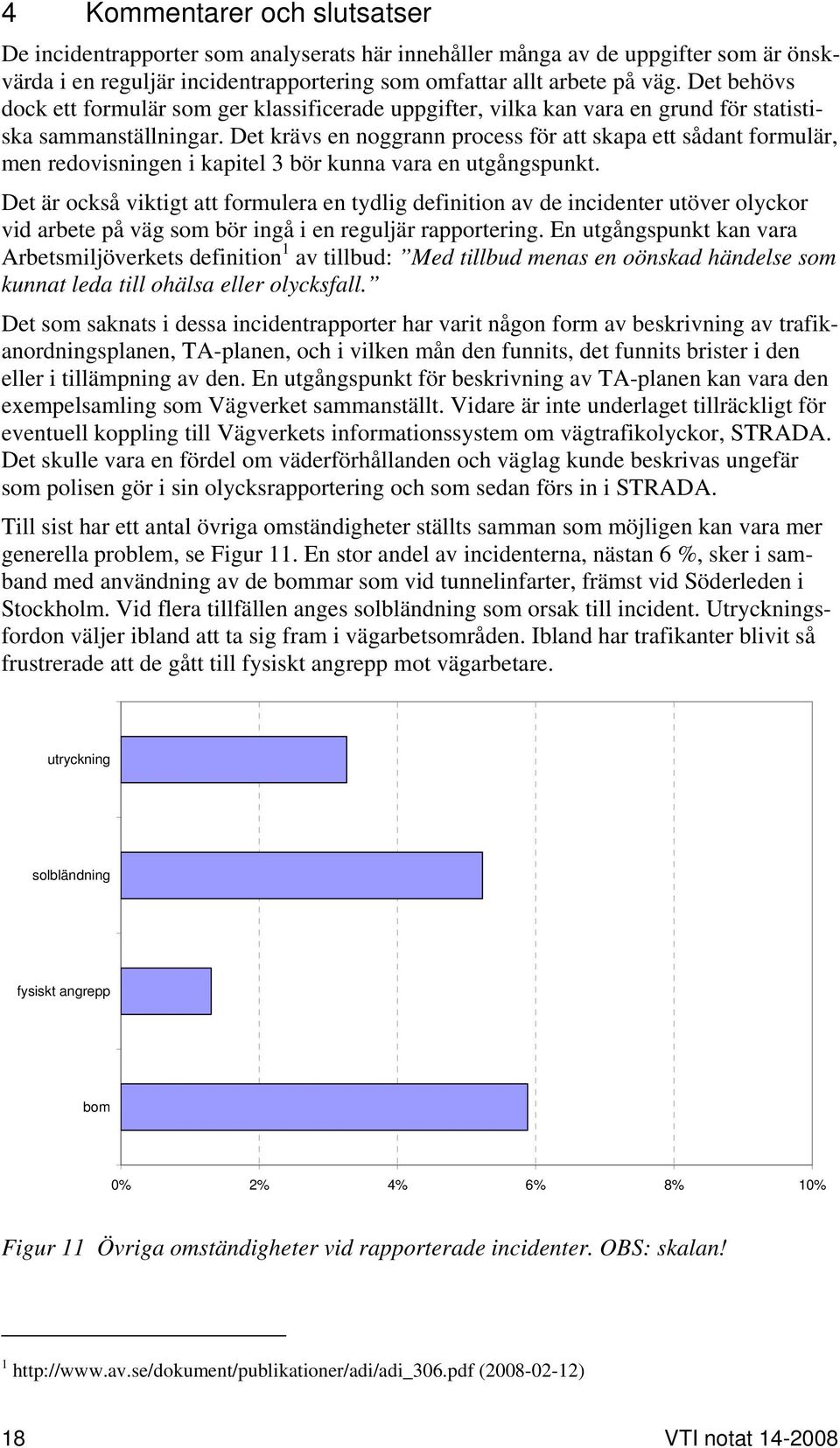 Det krävs en noggrann process för att skapa ett sådant formulär, men redovisningen i kapitel 3 bör kunna vara en utgångspunkt.