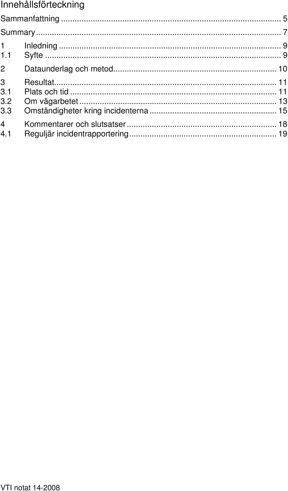 .. 11 3.2 Om vägarbetet... 13 3.3 Omständigheter kring incidenterna.