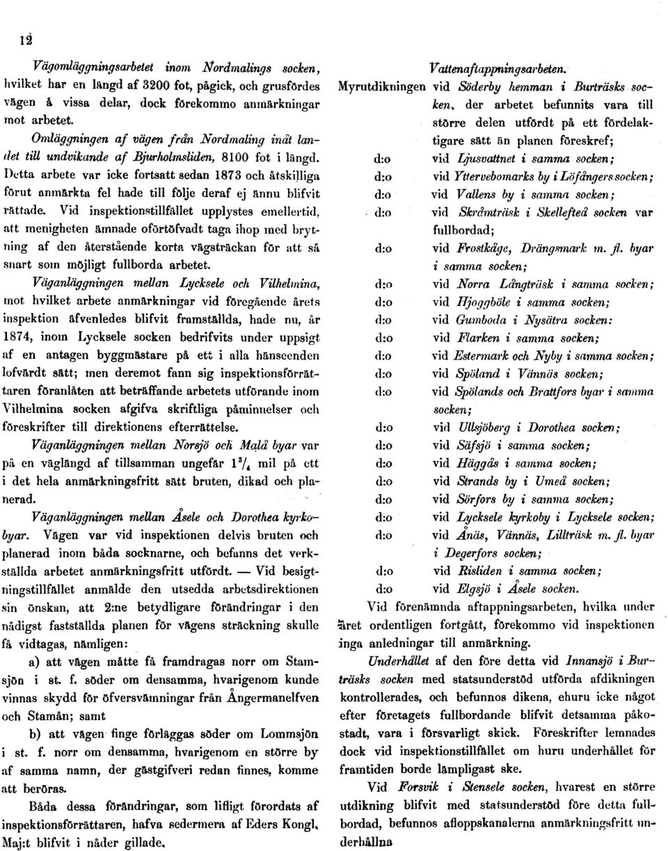 Detta arbete var icke fortsatt sedan 1873 och åtskilliga förut anmärkta fel hade till följe deraf ej ännu blifvit rättade.