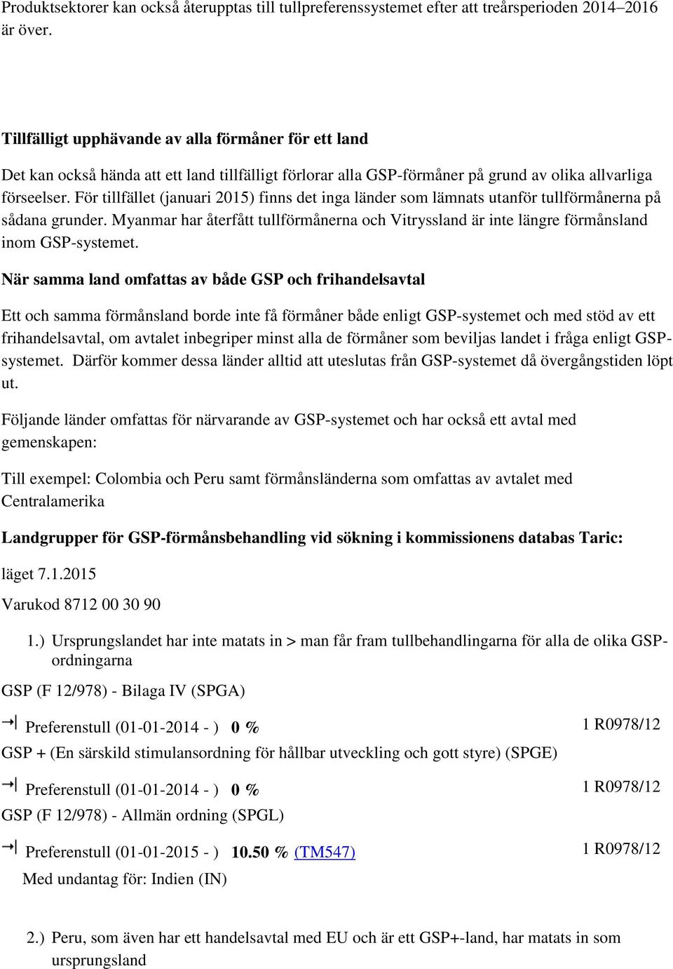 För tillfället (januari 2015) finns det inga länder som lämnats utanför tullförmånerna på sådana grunder.