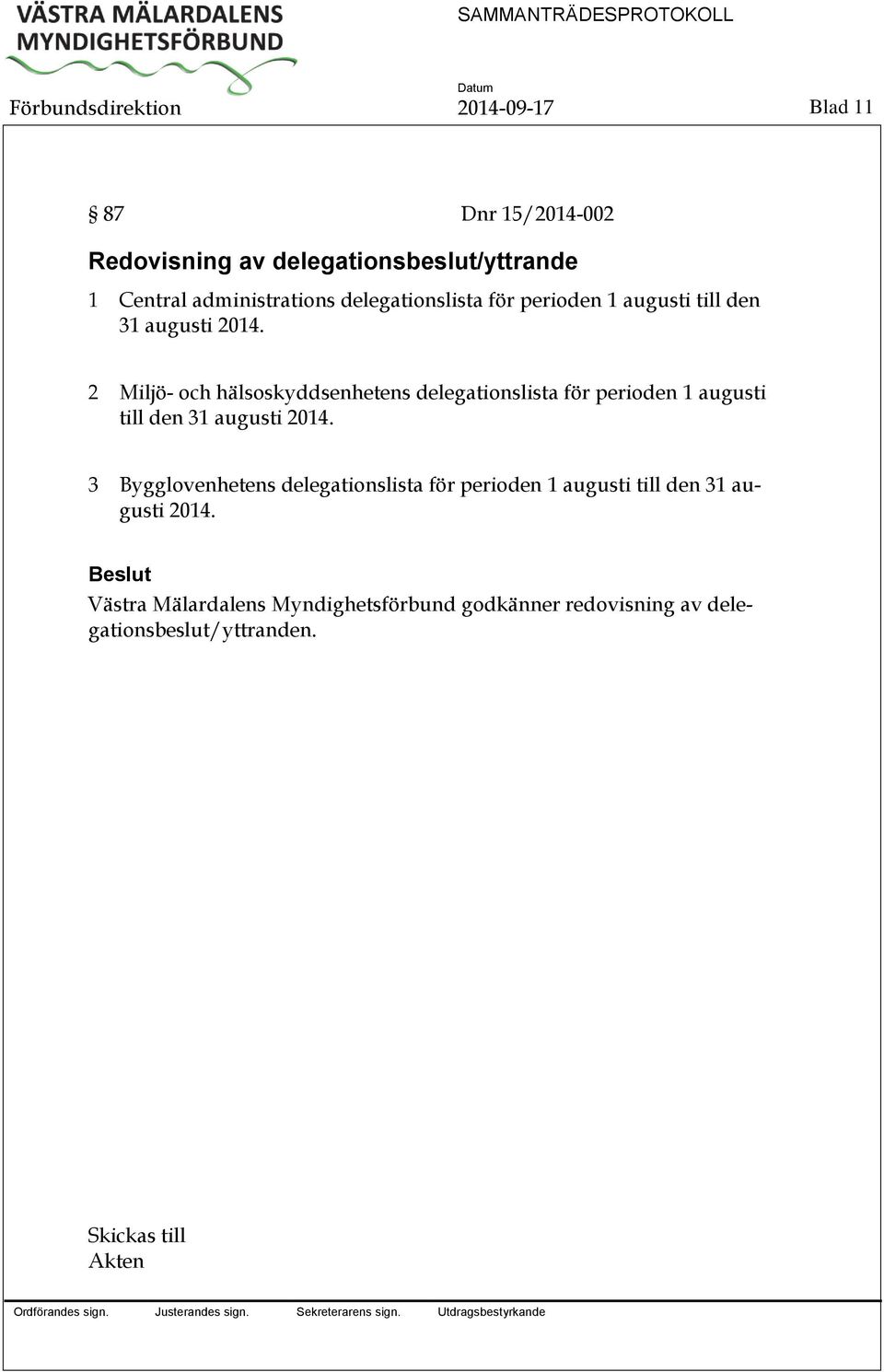 2 Miljö- och hälsoskyddsenhetens delegationslista för perioden 1 augusti till den 31 augusti 2014.