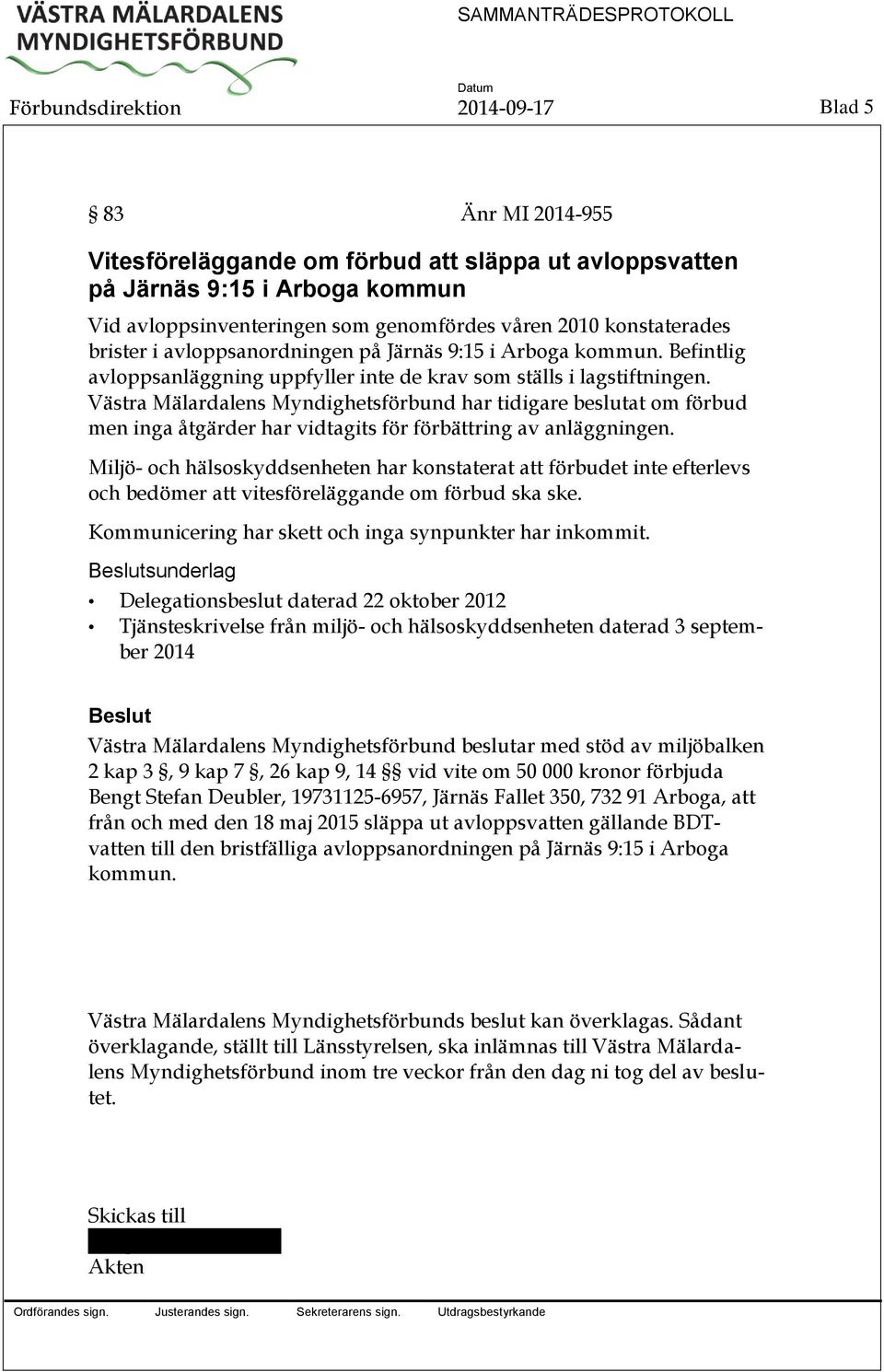 Västra Mälardalens Myndighetsförbund har tidigare beslutat om förbud men inga åtgärder har vidtagits för förbättring av anläggningen.