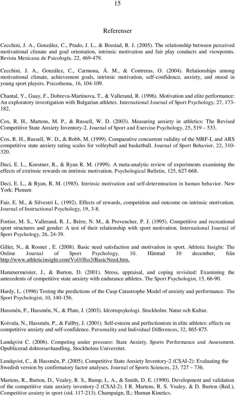 , González, C., Carmona, Á. M., & Contreras, O. (2004). Relationships among motivational climate, achievement goals, intrinsic motivation, self-confidence, anxiety, and mood in young sport players.