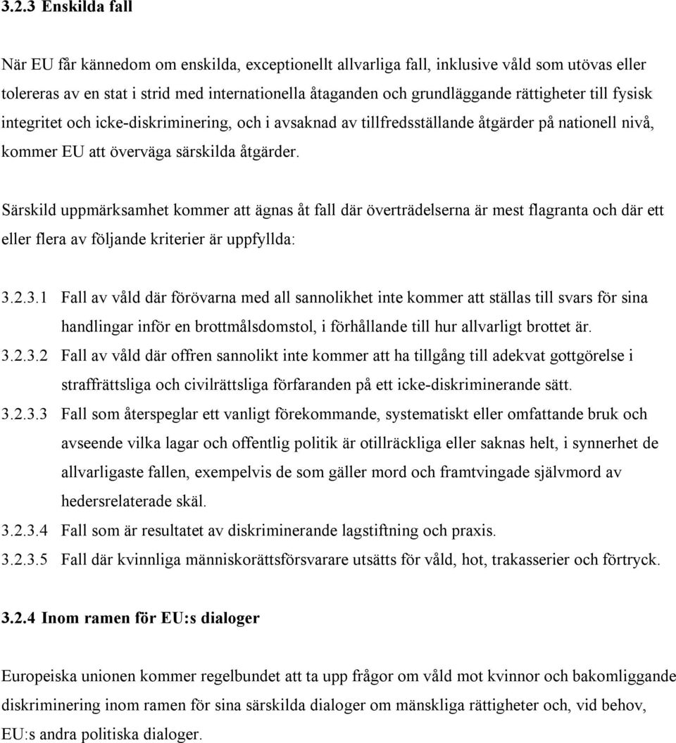 Särskild uppmärksamhet kommer att ägnas åt fall där överträdelserna är mest flagranta och där ett eller flera av följande kriterier är uppfyllda: 3.