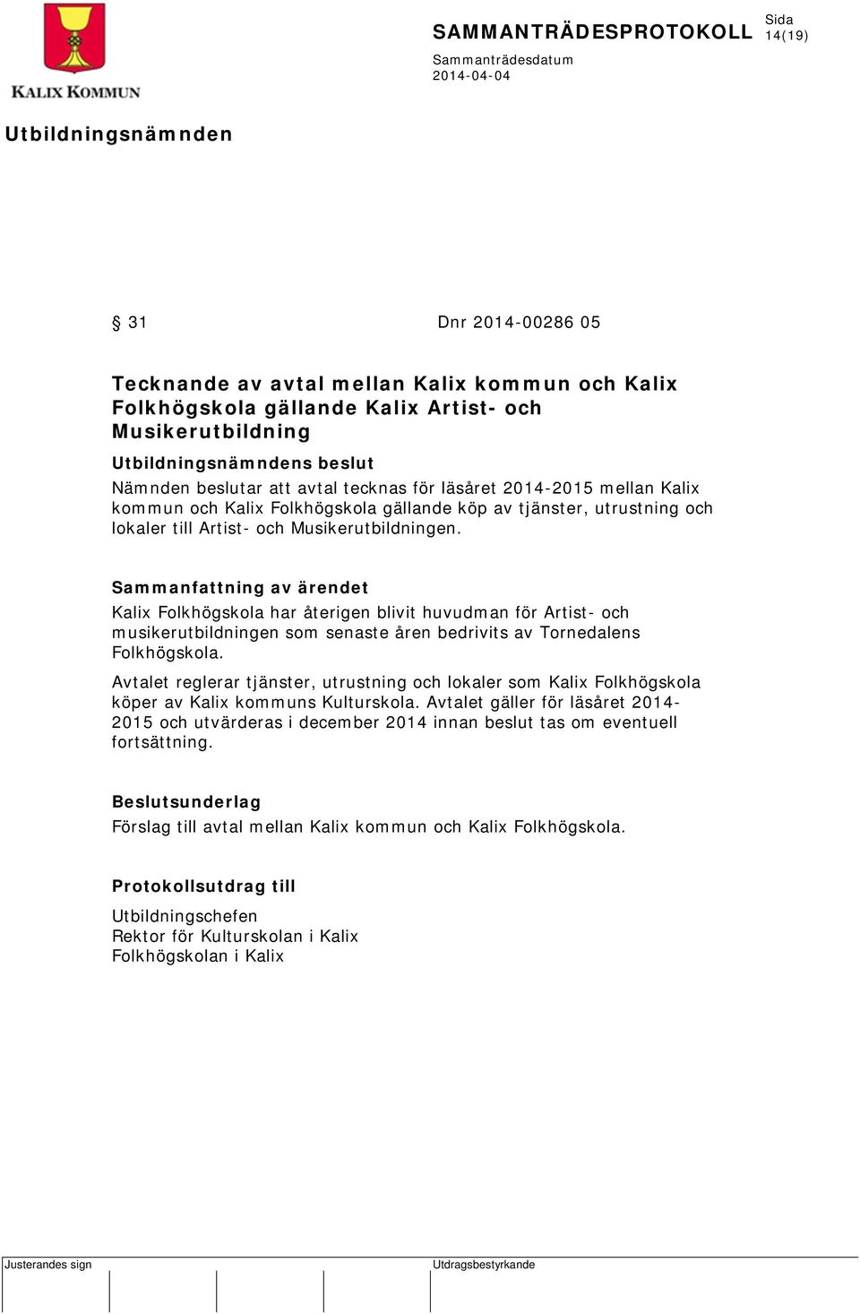 Kalix Folkhögskola har återigen blivit huvudman för Artist- och musikerutbildningen som senaste åren bedrivits av Tornedalens Folkhögskola.