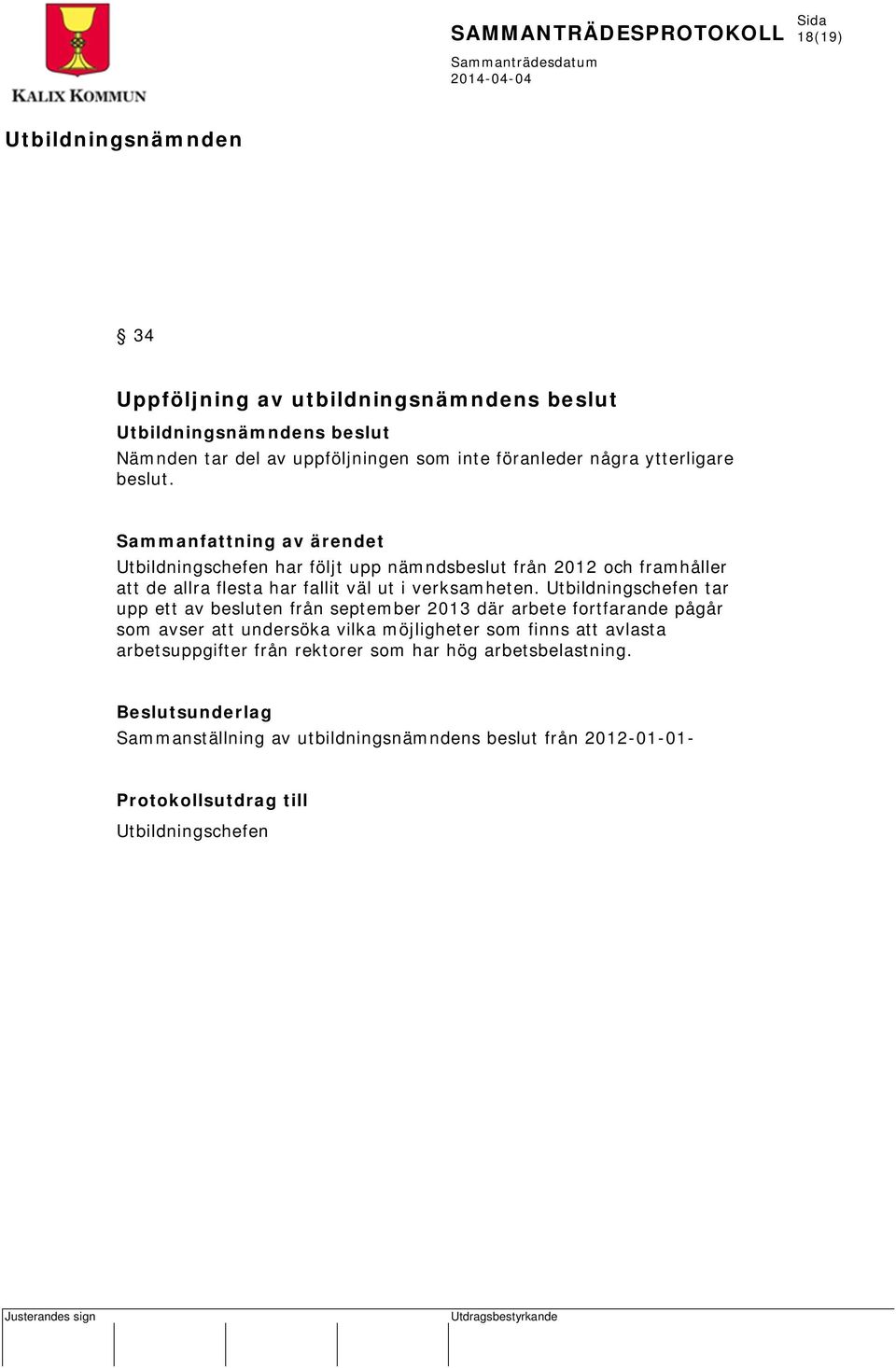 Utbildningschefen tar upp ett av besluten från september 2013 där arbete fortfarande pågår som avser att undersöka vilka möjligheter som finns att