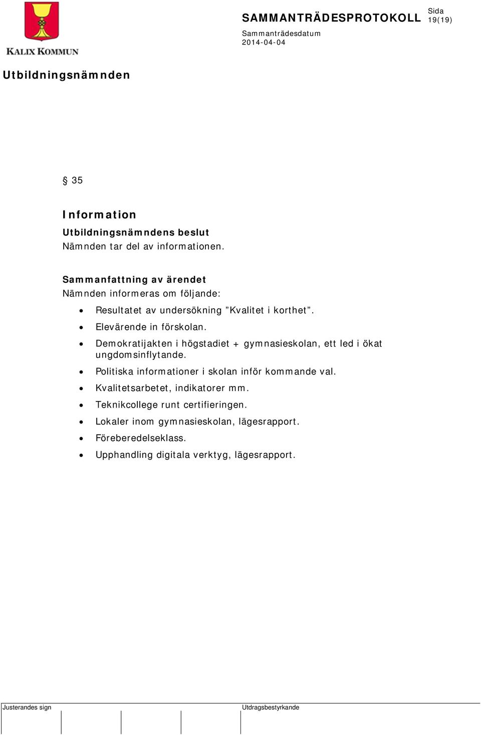 Demokratijakten i högstadiet + gymnasieskolan, ett led i ökat ungdomsinflytande.