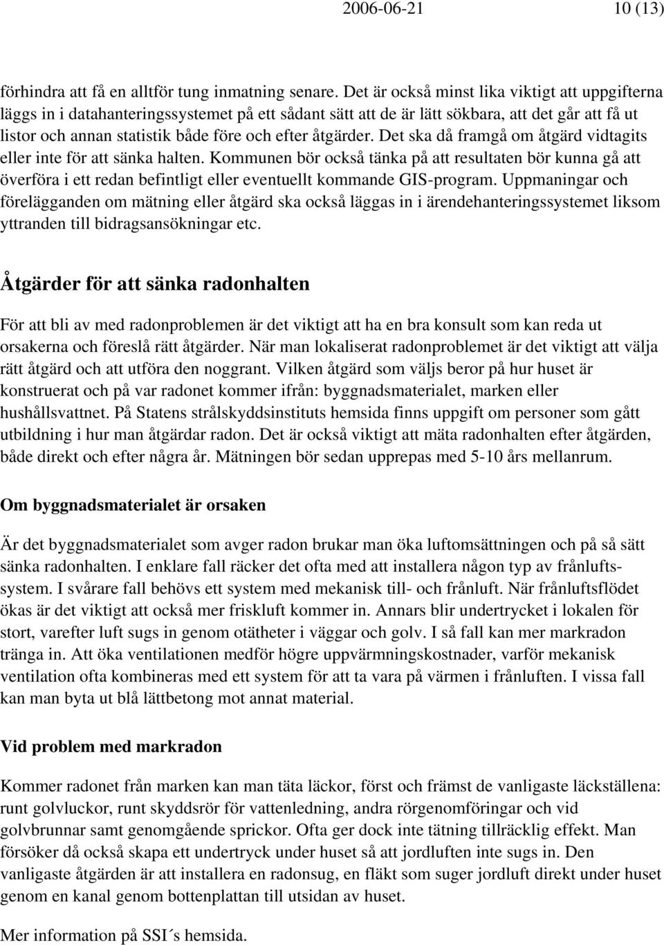 åtgärder. Det ska då framgå om åtgärd vidtagits eller inte för att sänka halten.