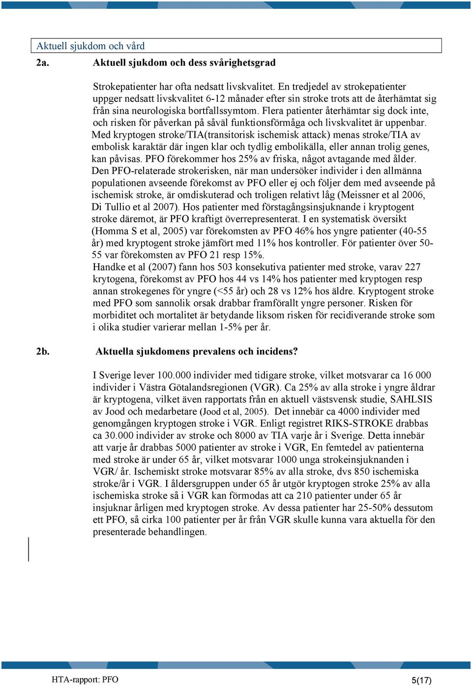 Flera patienter återhämtar sig dock inte, och risken för påverkan på såväl funktionsförmåga och livskvalitet är uppenbar.