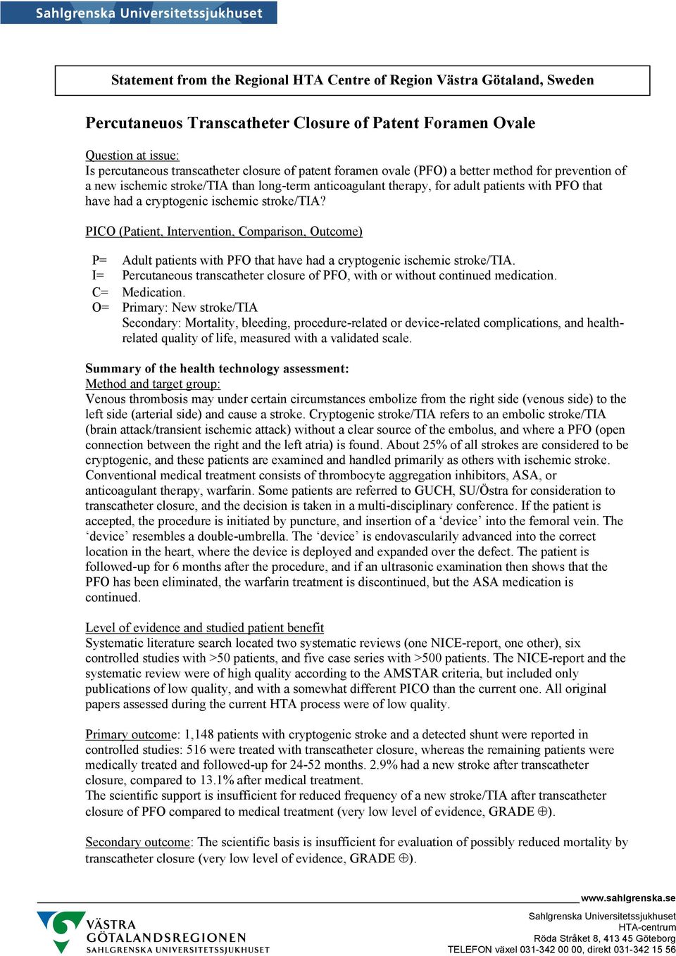 PICO (Patient, Intervention, Comparison, Outcome) P= Adult patients with PFO that have had a cryptogenic ischemic stroke/tia.