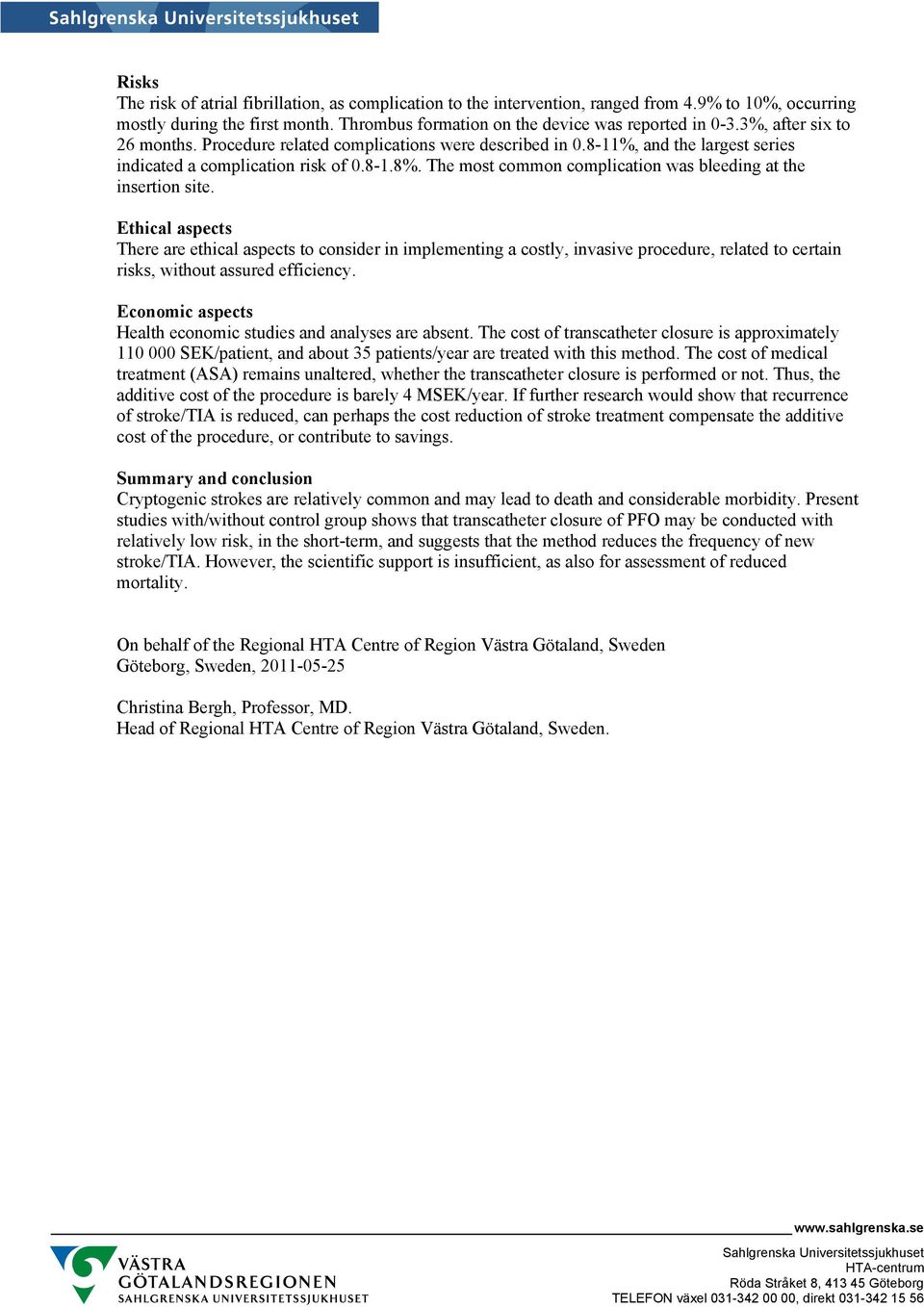 The most common complication was bleeding at the insertion site.