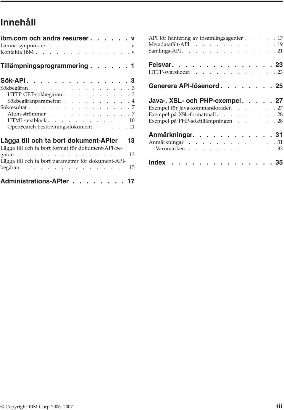 ....11 Lägga till och ta bort dokument-apier 13 Lägga till och ta bort format för dokument-api-begäran................13 Lägga till och ta bort parametrar för dokument-apibegäran.