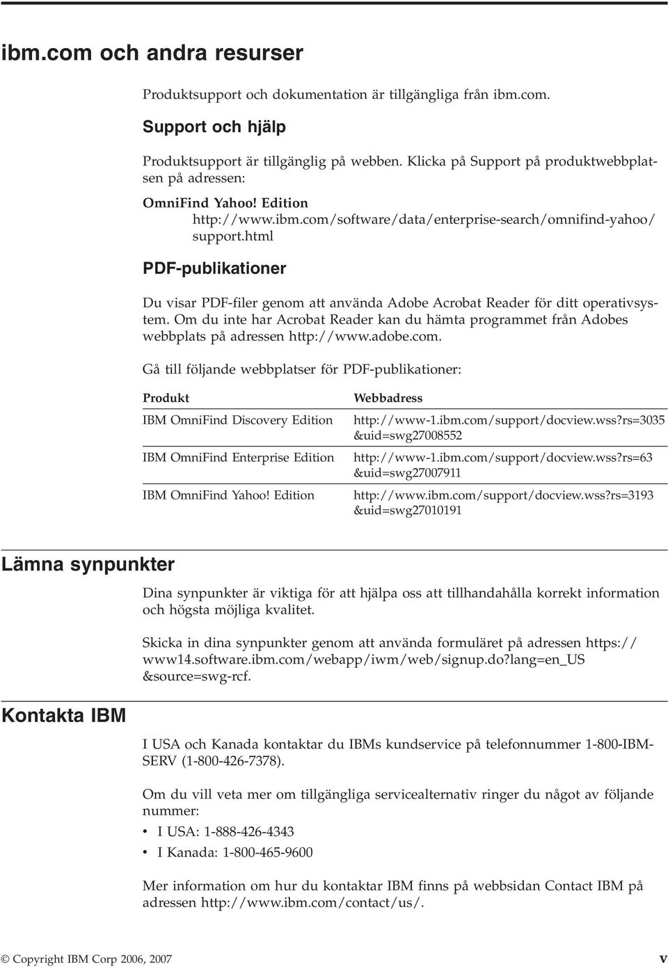 html PDF-publikationer Du visar PDF-filer genom att använda Adobe Acrobat Reader för ditt operativsystem.