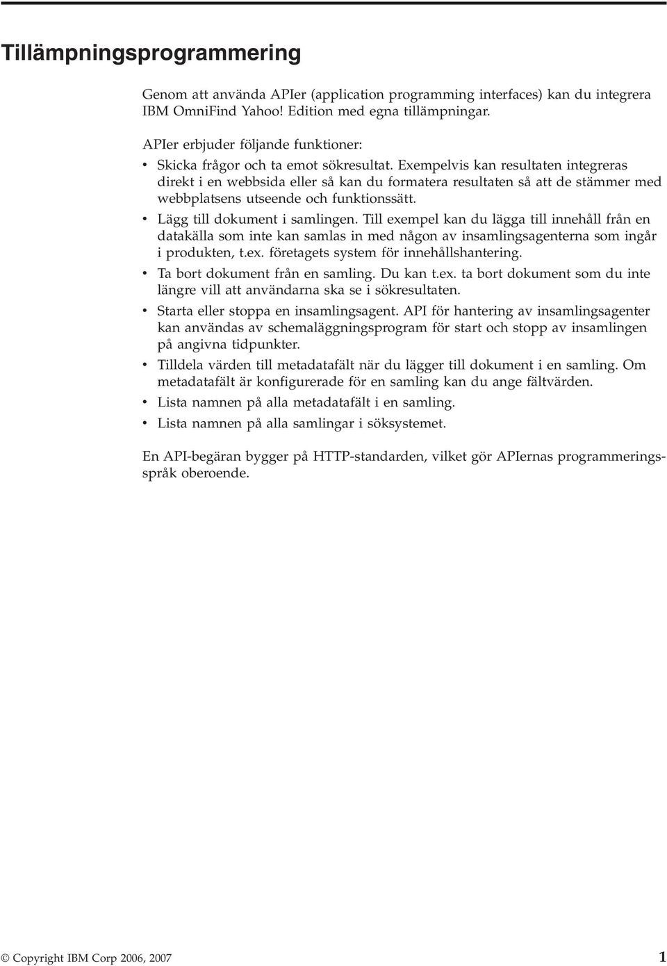 Exempelvis kan resultaten integreras direkt i en webbsida eller så kan du formatera resultaten så att de stämmer med webbplatsens utseende och funktionssätt. v Lägg till dokument i samlingen.
