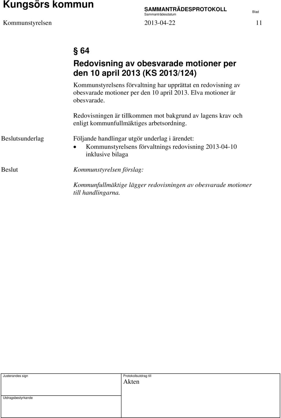 Redovisningen är tillkommen mot bakgrund av lagens krav och enligt kommunfullmäktiges arbetsordning.