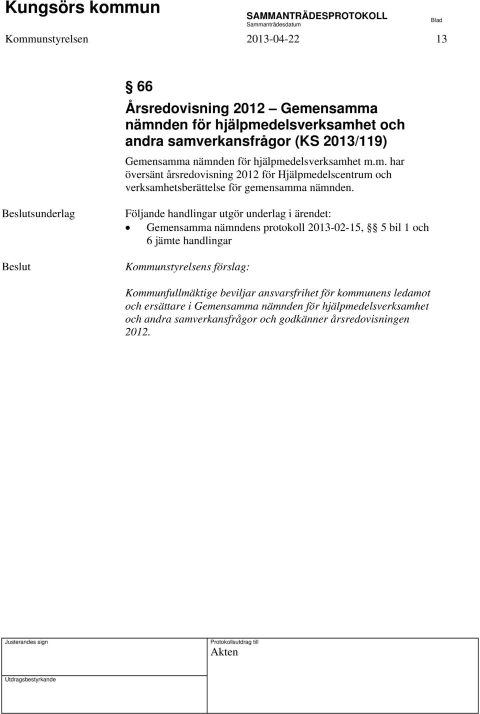 sunderlag Gemensamma nämndens protokoll 2013-02-15, 5 bil 1 och 6 jämte handlingar Kommunstyrelsens förslag: Kommunfullmäktige beviljar ansvarsfrihet