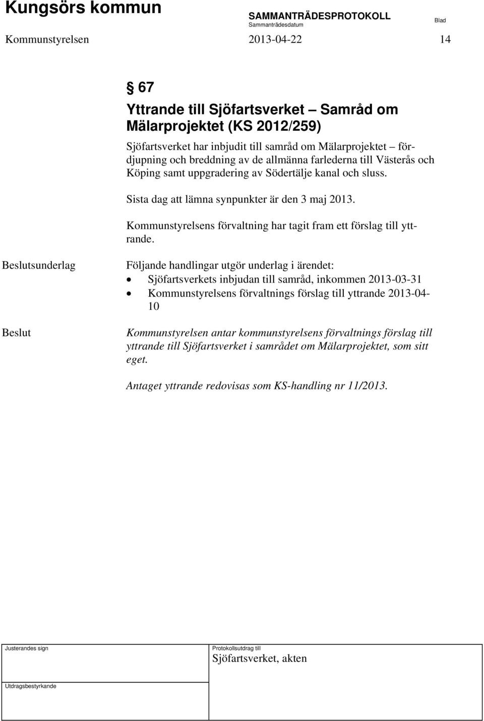 Kommunstyrelsens förvaltning har tagit fram ett förslag till yttrande.