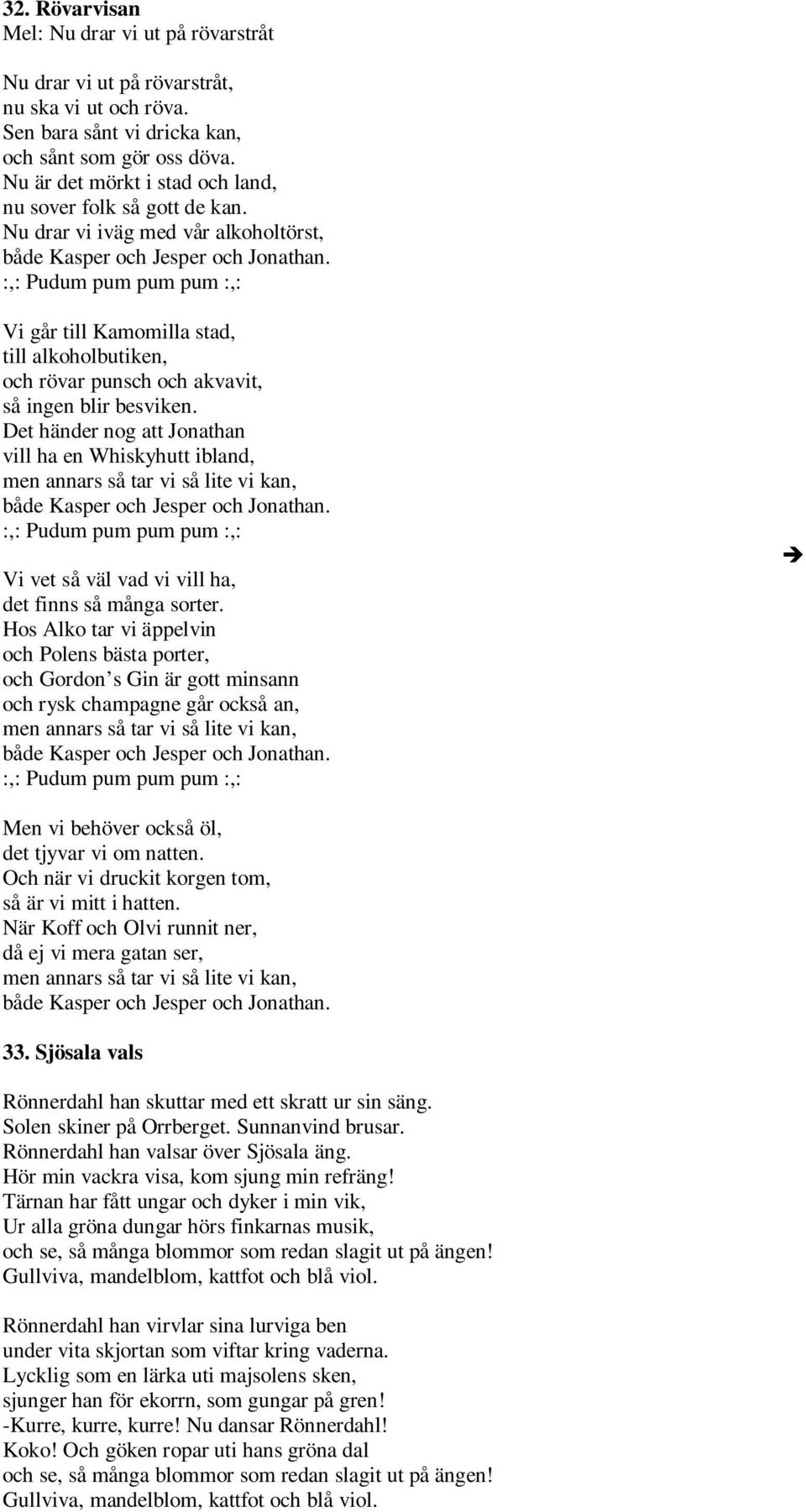 :,: Pudum pum pum pum :,: Vi går till Kamomilla stad, till alkoholbutiken, och rövar punsch och akvavit, så ingen blir besviken.