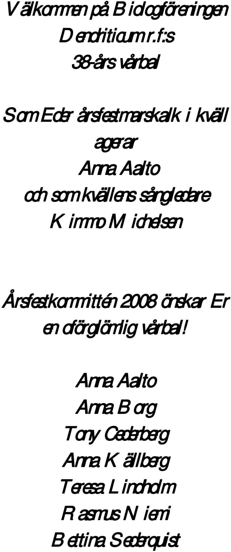 kvällens sångledare Kimmo Michelsen Årsfestkommittén 2008 önskar Er en