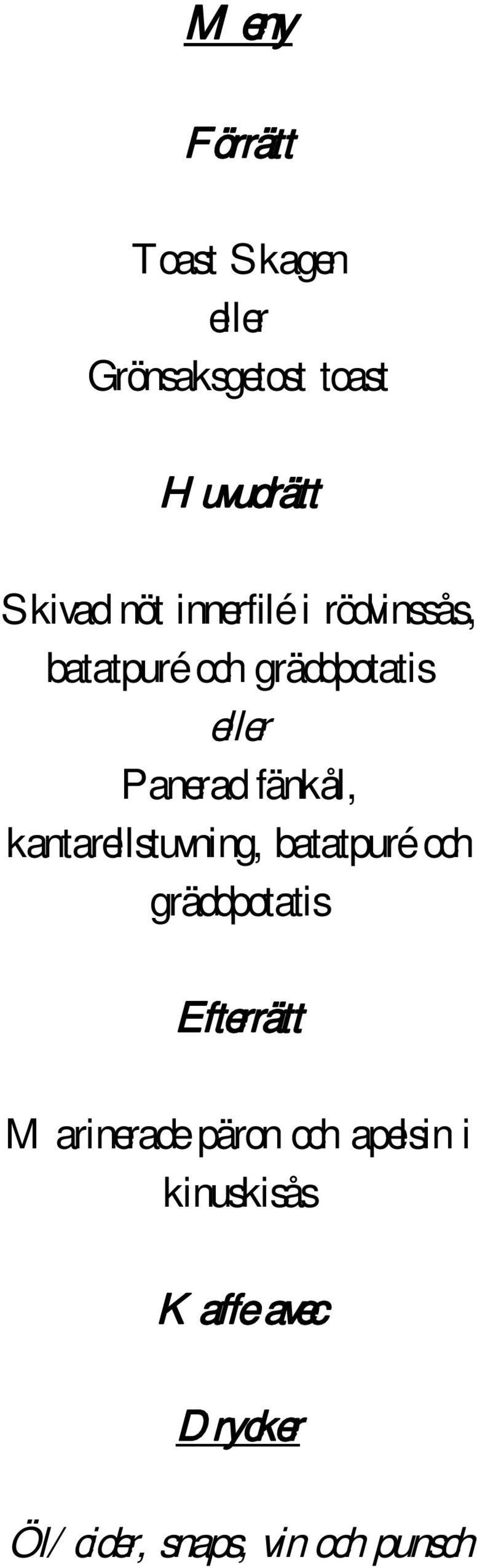 kantarellstuvning, batatpuré och gräddpotatis Efterrätt Marinerade päron