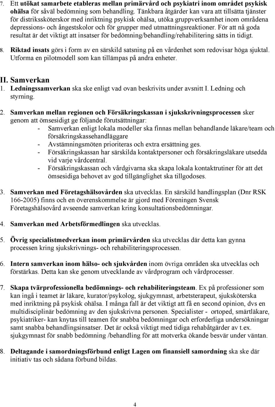 utmattningsreaktioner. För att nå goda resultat är det viktigt att insatser för bedömning/behandling/rehabilitering sätts in tidigt. 8.