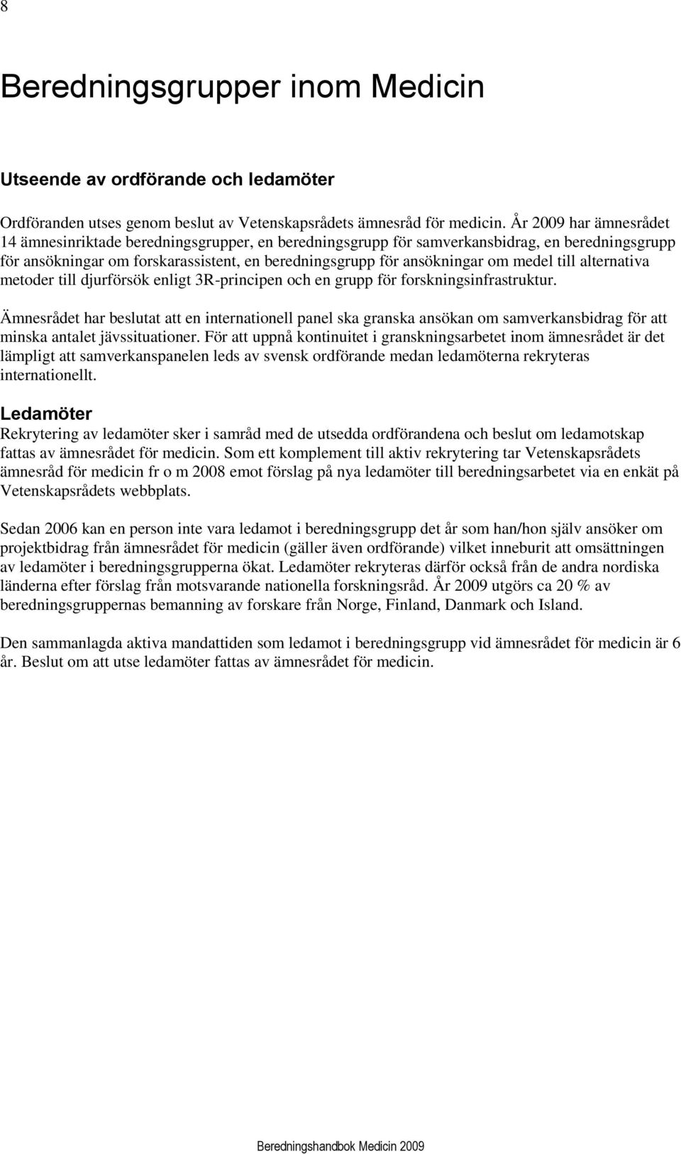 medel till alternativa metoder till djurförsök enligt 3R-principen och en grupp för forskningsinfrastruktur.