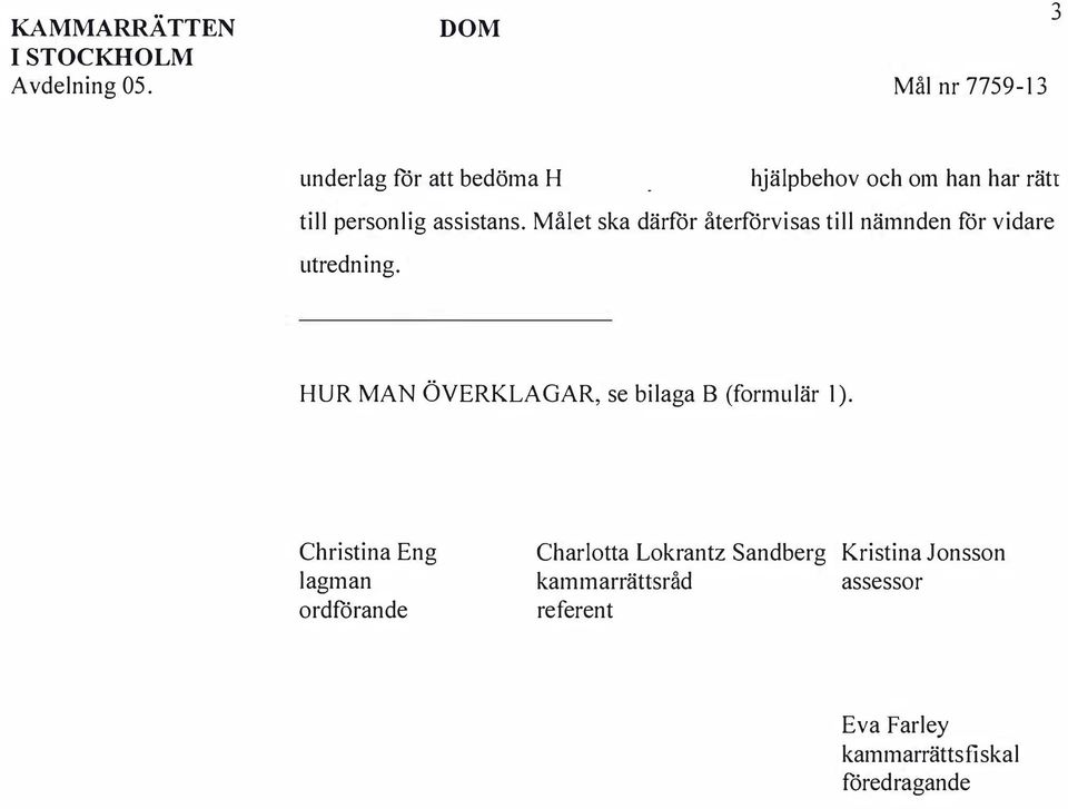 Målet ska därför återförvisas till nämnden för vidare utredning.