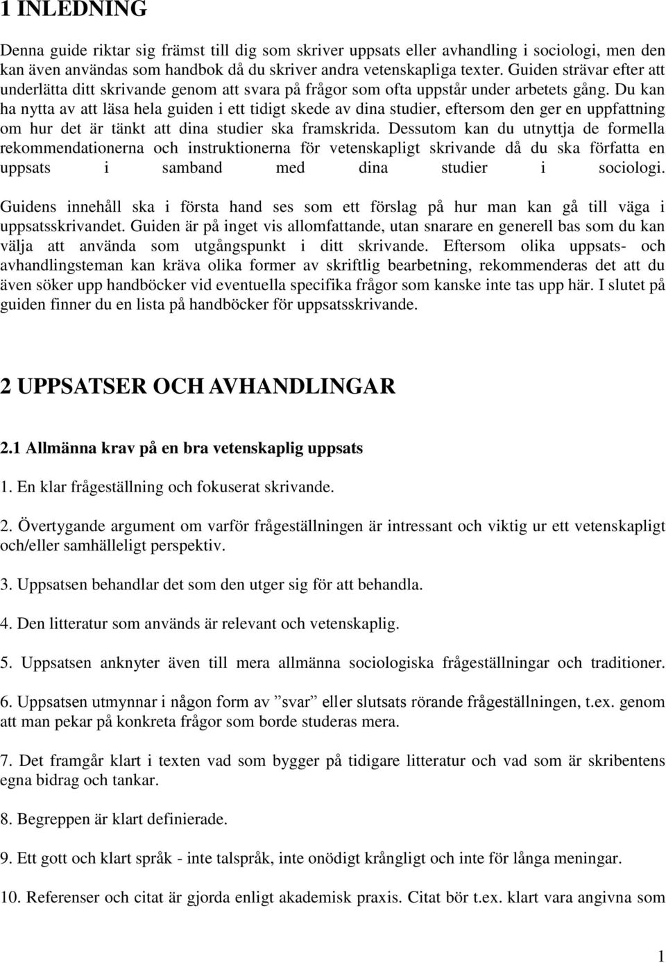 Du kan ha nytta av att läsa hela guiden i ett tidigt skede av dina studier, eftersom den ger en uppfattning om hur det är tänkt att dina studier ska framskrida.