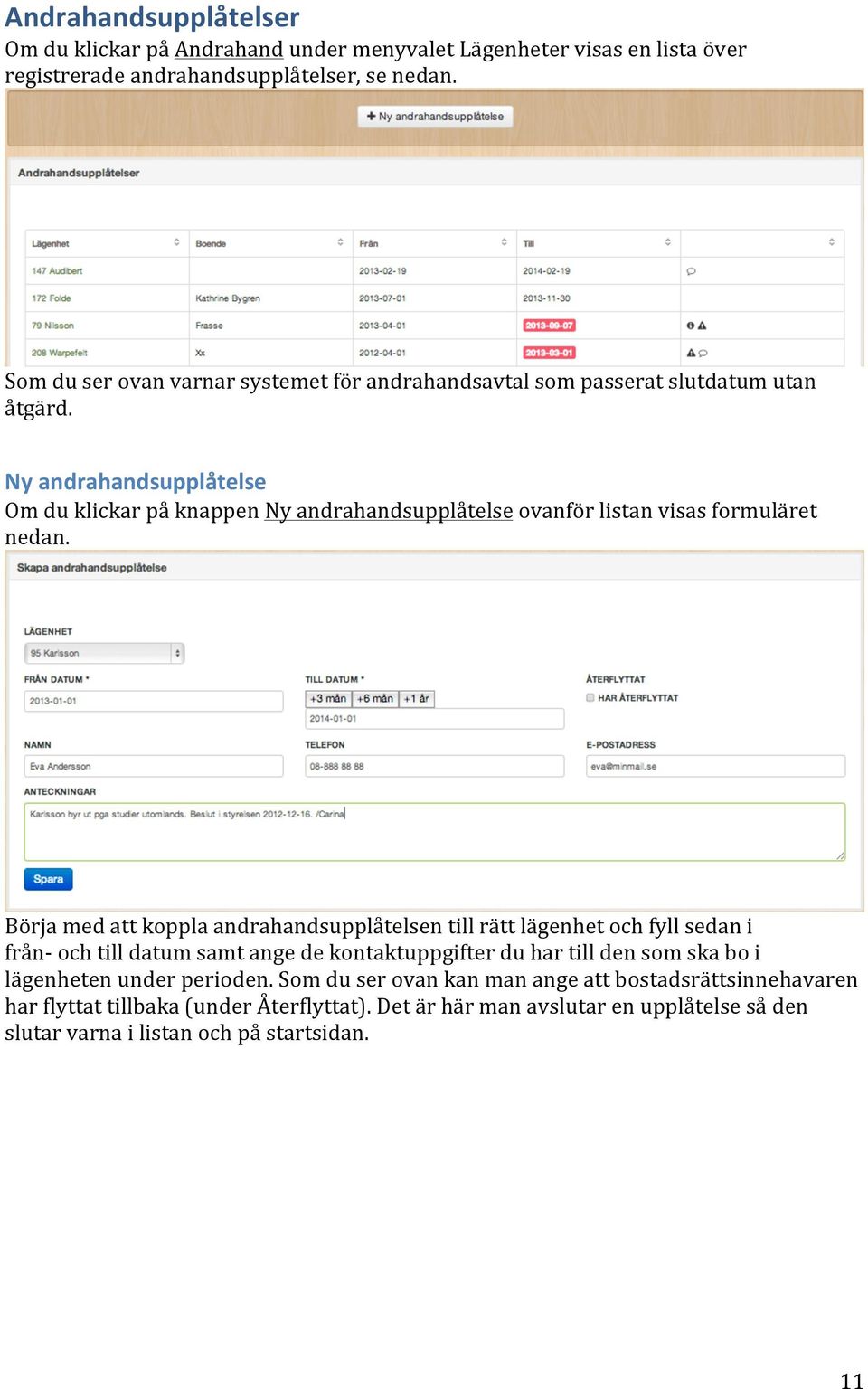 Ny andrahandsupplåtelse Om du klickar på knappen Ny andrahandsupplåtelse ovanför listan visas formuläret nedan.