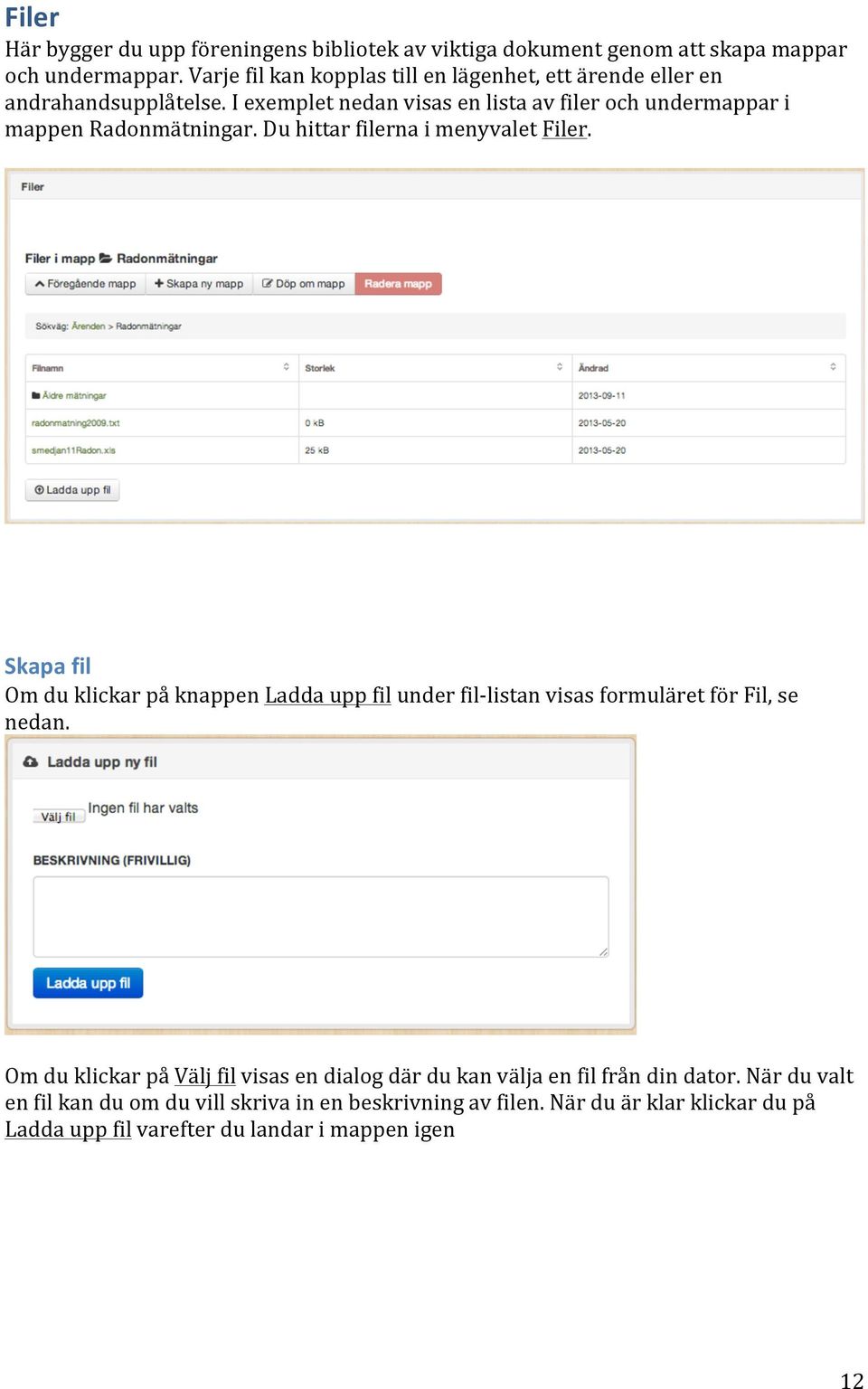 I exemplet nedan visas en lista av filer och undermappar i mappen Radonmätningar. Du hittar filerna i menyvalet Filer.