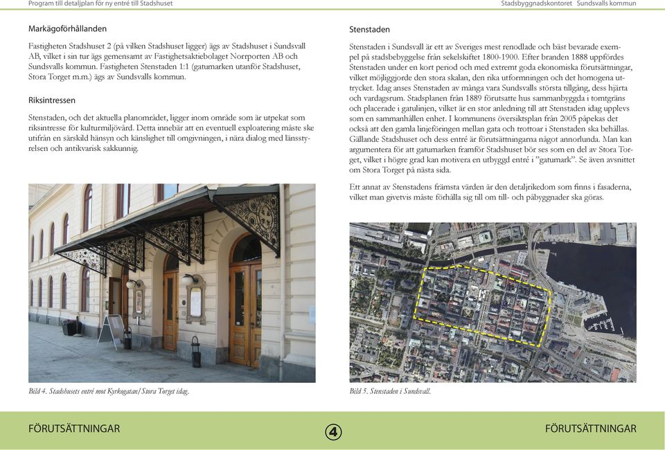Stenstaden i Sundsvall är ett av Sveriges mest renodlade och bäst bevarade exempel på stadsbebyggelse från sekelskiftet 1800-1900.
