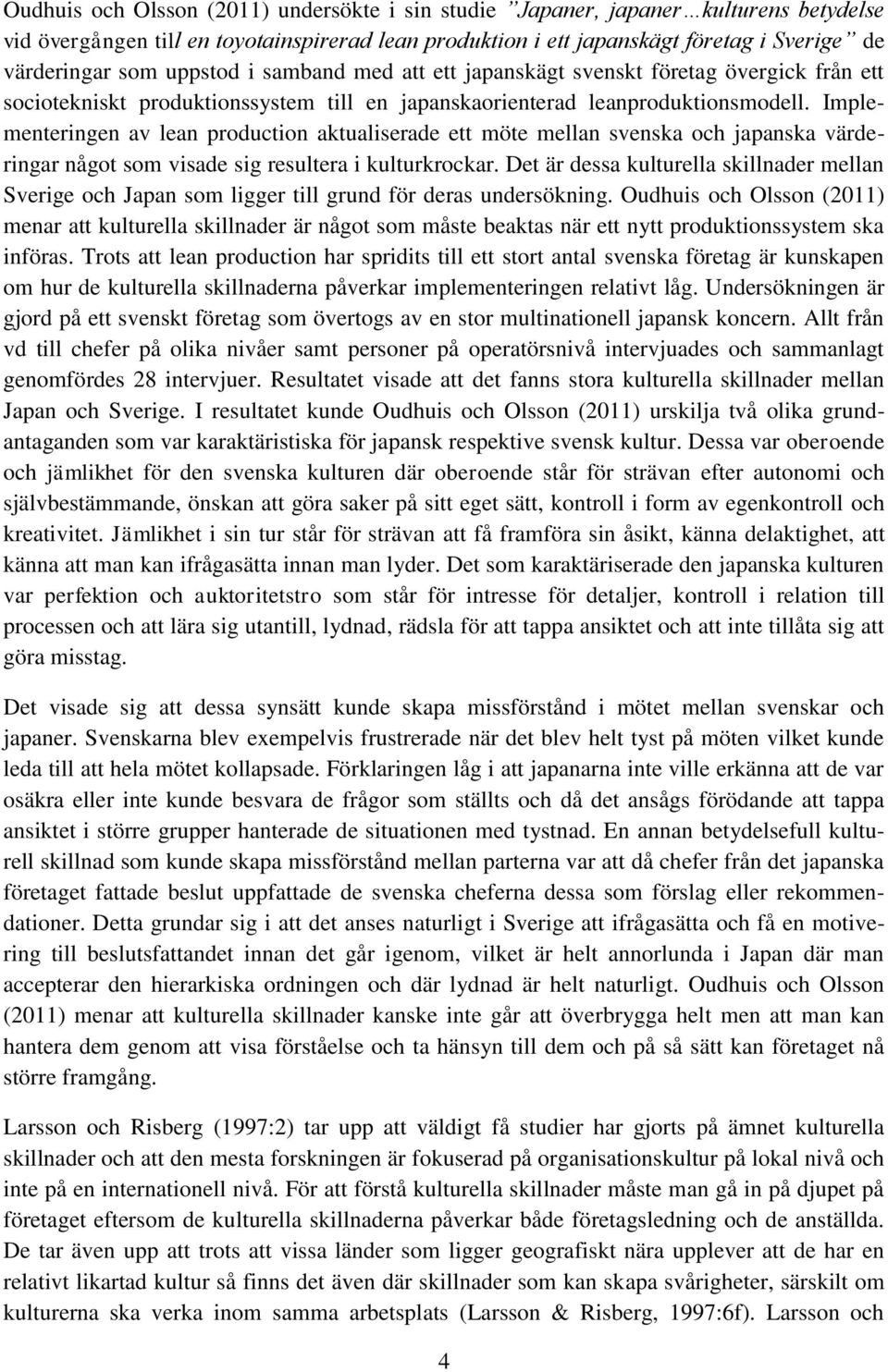 Implementeringen av lean production aktualiserade ett möte mellan svenska och japanska värderingar något som visade sig resultera i kulturkrockar.