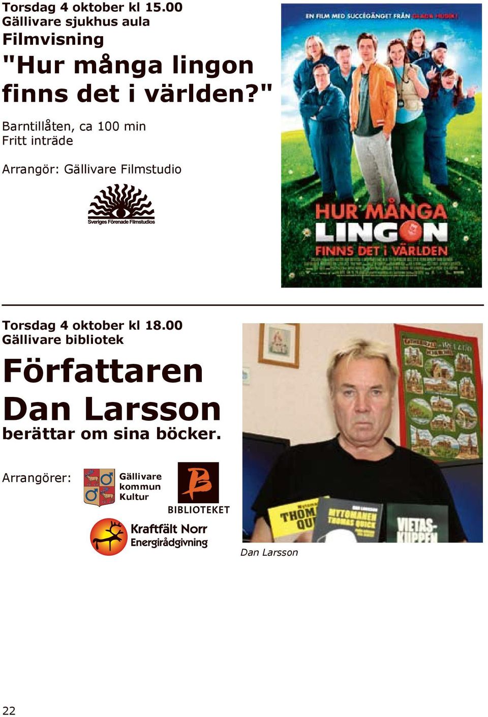 " Barntillåten, ca 100 min Fritt inträde Arrangör: Filmstudio