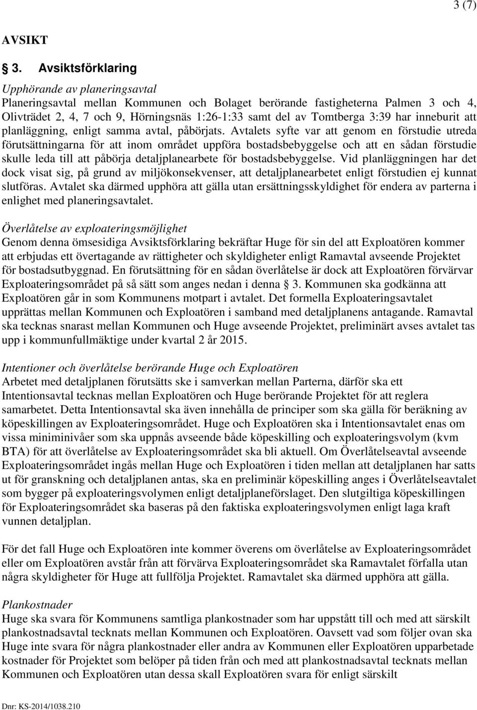 Tomtberga 3:39 har inneburit att planläggning, enligt samma avtal, påbörjats.