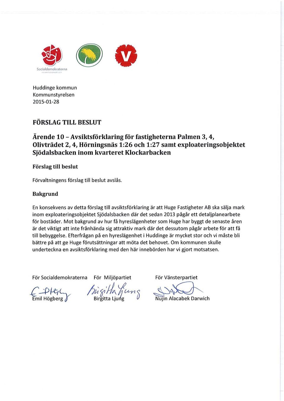 Bakgrund En konsekvens av detta förslag till avsiktsförklaring är att Huge Fastigheter AB ska sälja mark inom exploateringsobjektet Sjödaisbacken där det sedan 2013 pågår ett detaljplanearbete för