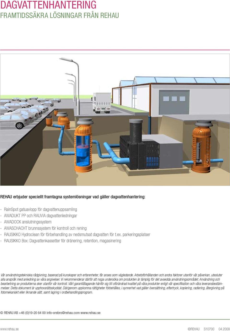 parkeringsplatser - RAUSIKKO Box: Dagvattenkassetter för dränering, retention, magasinering Vår användningstekniska rådgivning, baserad på kunskaper och erfarenheter, får anses som vägledande.