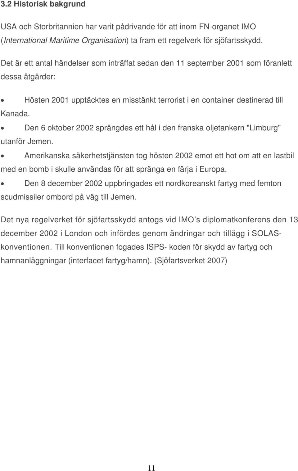 Den 6 oktober 2002 sprängdes ett hål i den franska oljetankern "Limburg" utanför Jemen.