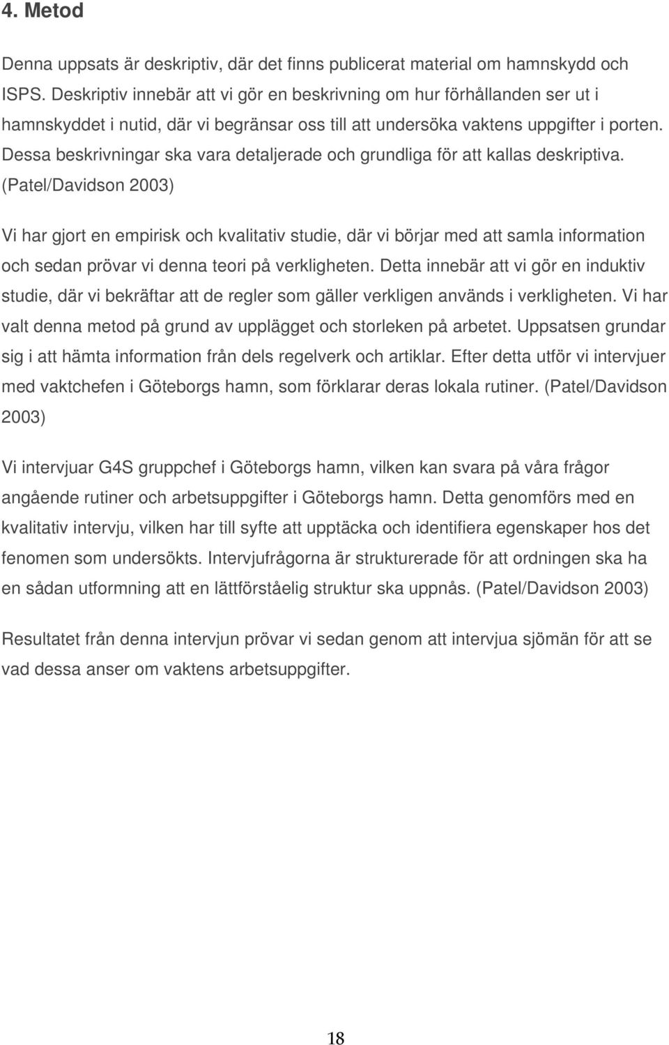 Dessa beskrivningar ska vara detaljerade och grundliga för att kallas deskriptiva.