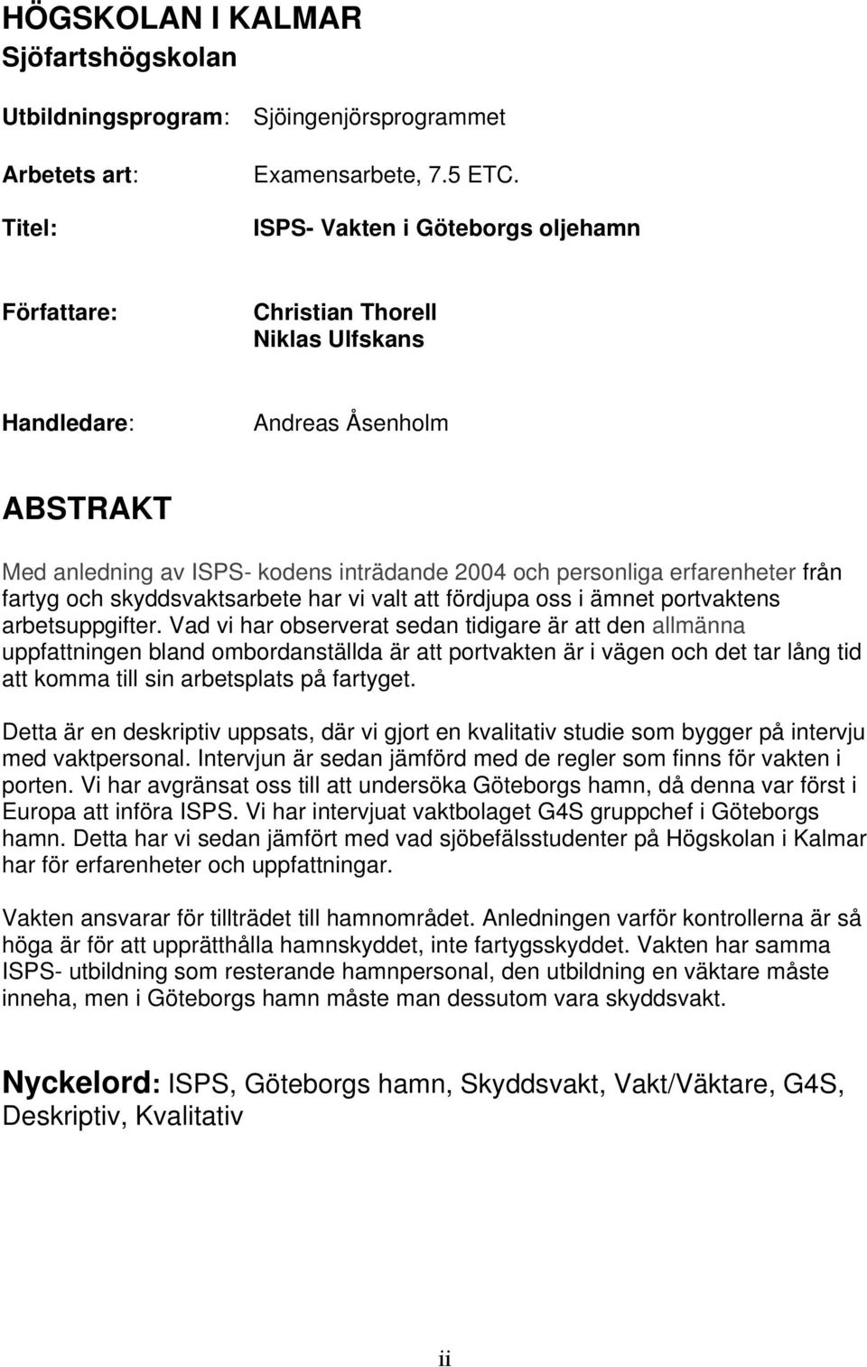 fartyg och skyddsvaktsarbete har vi valt att fördjupa oss i ämnet portvaktens arbetsuppgifter.
