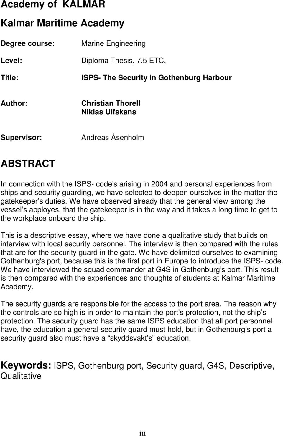 experiences from ships and security guarding, we have selected to deepen ourselves in the matter the gatekeeper s duties.