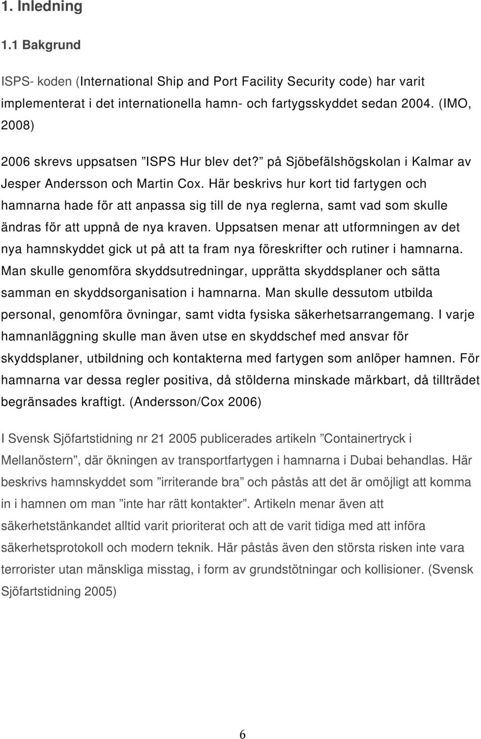 Här beskrivs hur kort tid fartygen och hamnarna hade för att anpassa sig till de nya reglerna, samt vad som skulle ändras för att uppnå de nya kraven.