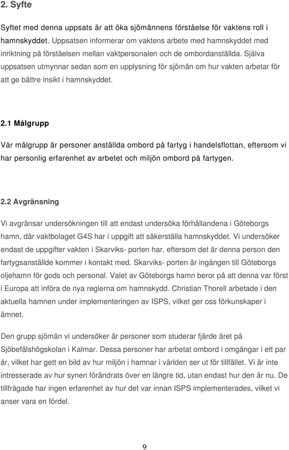 Själva uppsatsen utmynnar sedan som en upplysning för sjömän om hur vakten arbetar för att ge bättre insikt i hamnskyddet. 2.