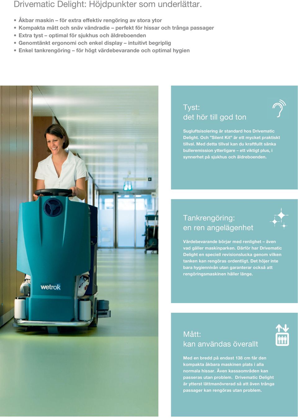 enkel display intuitivt begriplig Enkel tankrengöring för högt värdebevarande och optimal hygien Tyst: det hör till god ton Sugluftsisolering är standard hos Drivematic Delight.