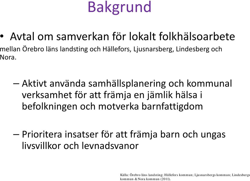 Aktivt använda samhällsplanering och kommunal verksamhet för att främja en jämlik hälsa i befolkningen och