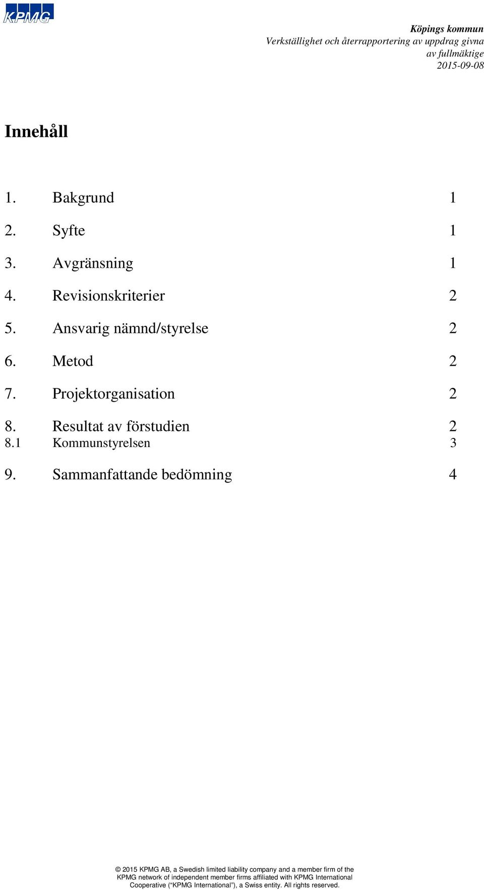 Metod 2 7. Projektorganisation 2 8.