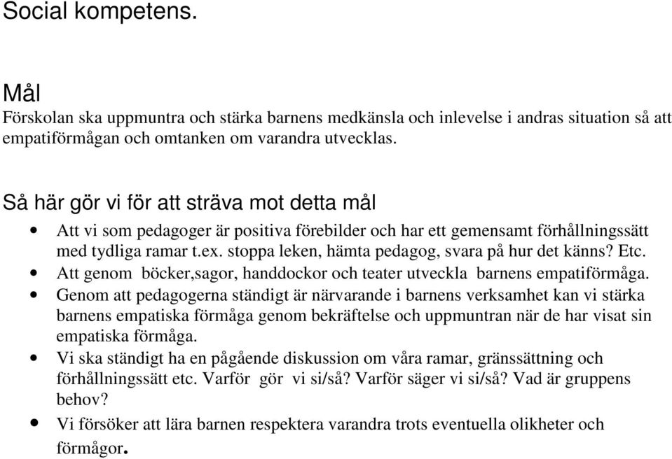 Att genom böcker,sagor, handdockor och teater utveckla barnens empatiförmåga.