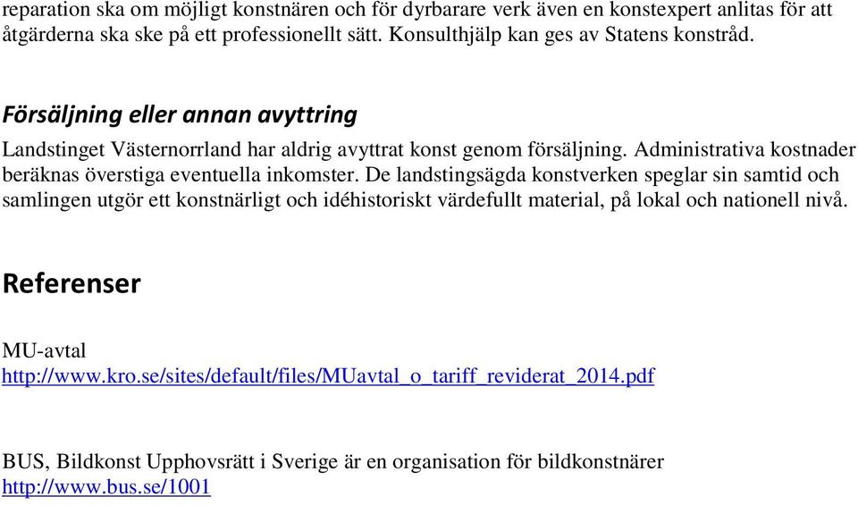 Administrativa kostnader beräknas överstiga eventuella inkomster.