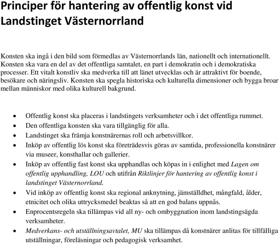 Ett vitalt konstliv ska medverka till att länet utvecklas och är attraktivt för boende, besökare och näringsliv.